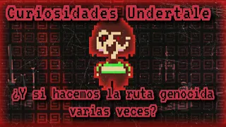 CURIOSIDADES UNDERTALE: ¿Que sucede si repites la ruta genocida varias veces seguidas?