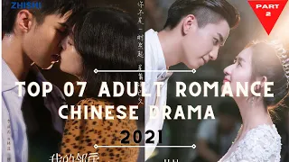 TOP 07 ADULT ROMANCE CHINESE DRAMAS 2021 PART II | LATEST DRAMAS