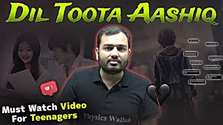 Dil Toota Aashiq 💔: A Must Watch Video For Teenagers!! 🤯|| Alakh Sir Honest Talk!!