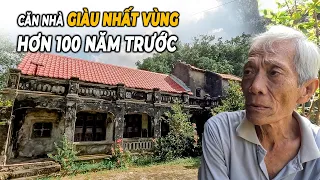 Khám phá căn nhà giàu nhất vùng 110 năm trước và những điều cấm kị kỳ lạ