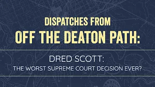 Dispatches from Off the Deaton Path: Dred Scott: The Worst Supreme Court Decision Ever?