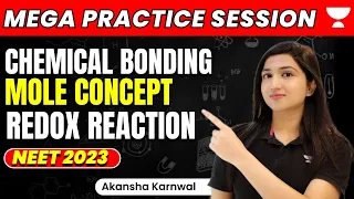 Chemical Bonding | Mole Concept | Redox Reaction | Mega Practice | NEET 2023 | Akansha Karnwal