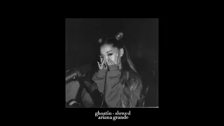 ghostin slowed + enhanced backing vocals ♡ ariana grande