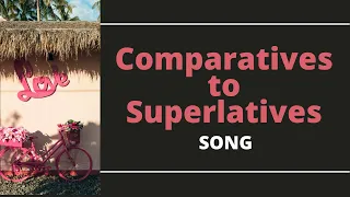 Comparative to superlative song