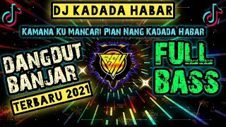 DJ HANDAK BALAKI REMIX KADADA HABAR VIRAL TIK TOK KAMANA KU MANCARI PIAN NANG KADADA HABAR