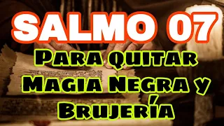 Escucha SALMO 07, PARA QUITAR MAGIA NEGRA Y BRUJERIA. TODAS LAS NOCHES