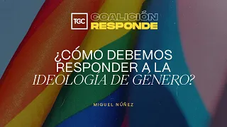 ¿Cómo debemos responder a la ideología de género? | Ps. Miguel Núñez