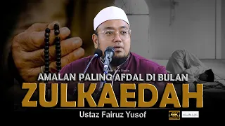 Amalan Yang Paling Afdal D Bulan Zulkaedah l Ustaz Fairuz Yusof