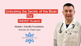 Unlocking the Secrets of the Brain for PMHNP Students Module 1: Scientific Foundations