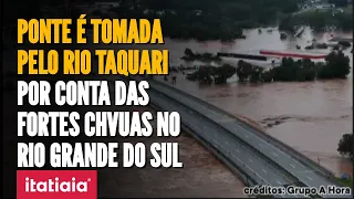 CHUVAS NO RS: IMPRESSIONANTE! PONTE É COBERTA PELO RIO TAQUARI, EM LAJEADO! VEJA AS IMAGENS