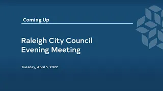 Raleigh City Council Evening Meeting - April 5, 2022