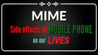 MIME Act on Side Effects of Mobile Phone on our Lives