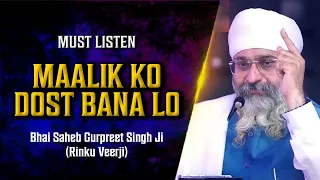 MAALIK KO DOST BANA LO | MUST LISTEN | Bhai Saheb Gurpreet Singh Ji (Rinku Veerji)