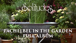 1 hour of Relaxing Music: Dan Gibson’s Solitudes - Pachelbel in the Garden (Full Album)