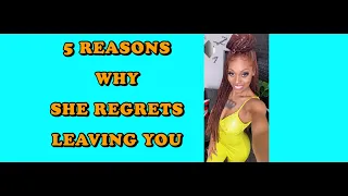 5 REASONS WHY WOMEN REGRET LEAVING YOU