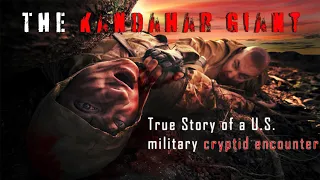 "The Kandahar Giant" [True Story] U.S. Military cryptid encounter FT UNIT #522