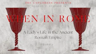 When In Rome: A Lady's Life in the Ancient Roman Empire, Part 1