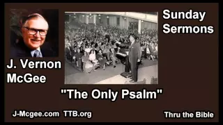 The Only Psalm - J Vernon McGee - FULL Sunday Sermons