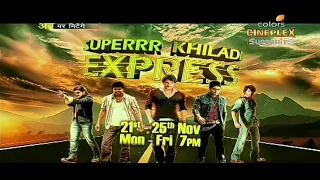 SUPERRR KHILADI EXPRESS 21 -25 Nov 7pm on colors Cineplex superhits
