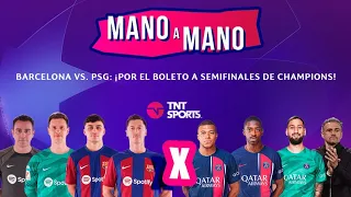 BARCELONA VS. PSG: ¡POR UN BOLETO A SEMIS DE CHAMPIONS! | MANO A MANO