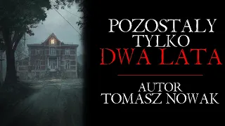 Pozostały Tylko Dwa Lata... - Creepypasta od Widza [Lektor PL]