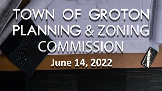 Groton Planning and Zoning Commission - 6/14/22