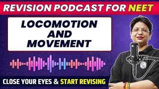 LOCOMOTION AND MOVEMENT in 41 Minutes | Quick Revision PODCAST | Class 11th | NEET