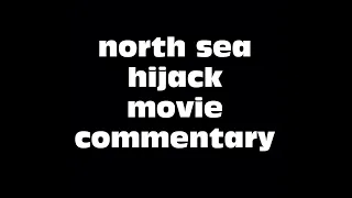 North Sea Hijack Movie Commentary