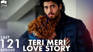 Teri Meri Love Story | Last EP 121| Turkish Drama | Can Yaman l In Spite of Love|Urdu Dubbing | QE1