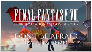 DON'T BE AFRAID - Final Fantasy VIII [FF8] (Battle Theme) 🎶