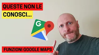 GOOGLE MAPS, 7 FUNZIONI CHE [FORSE] NON CONOSCI ANCORA