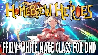 Homebrew Heroes- D&D 5e Final Fantasy XIV Guide Part 6 (White Mage Class)