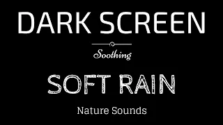 SOFT RAIN Sounds for Sleeping Dark Screen | Sleep and Relaxation | Rain & Thunder Black Screen