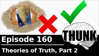 160. Theories of Truth, Part 2 | THUNK