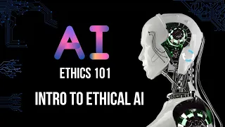 AI Ethics 101 An Introduction to Ethical AI