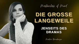 Die große Langeweile – jenseits des Dramas