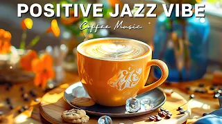 Uplifting Jazz 🌻 Feel-Good Vibes for a Positive Day with Soothing Jazz Music