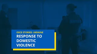 Domestic violence: OSCE helps Ukraine improve police response to domestic violence