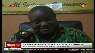 APC founder Hassan Ayariga condems 'Boys' attack on journalist