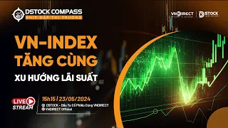 VN-INDEX TĂNG CÙNG XU HƯỚNG LÃI SUẤT | NHỊP ĐẬP THỊ TRƯỜNG 23/05/2024