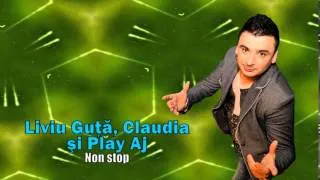 LIVIU GUTA, CLAUDIA SI PLAY AJ - NON STOP