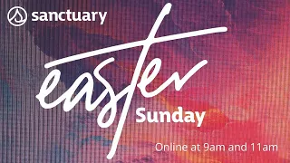 Sanctuary Church Easter Online Service April 12, 2020 - 9am