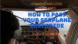 HOW TO PASS YOUR SEAPLANE CHECK RIDE - Every maneuver you need to know. (FLIGHT VLOG #20)