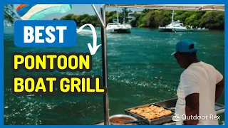 Top 5 Best Pontoon Boat Grill in 2023