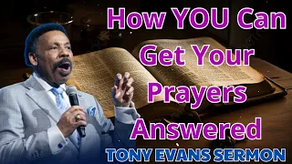 How YOU Can Get Your Prayers Answered - Tony Evans Sermon
