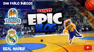 San Pablo Burgos VS Real Madrid 🏀 EPIC VLOG