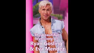 The beautiful love story of Ryan Gosling and Eva Mendez
