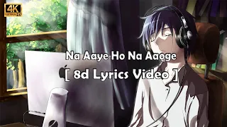 4k Na Aaye Ho Na Aaoge Lyrics (8d Audio) Song | 8d Lyrics World