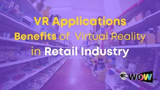 VR Applications: Benefits of Virtual Reality in Retail Industry