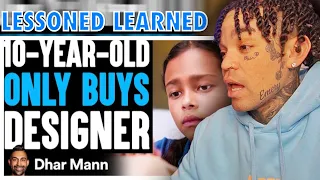 Dhar Mann - 10-Year-Old ONLY BUYS Designer, She Instantly Regret It [reaction]